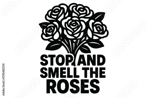 Inspirational quote encouraging appreciation of nature and life's beauty with rose graphic design