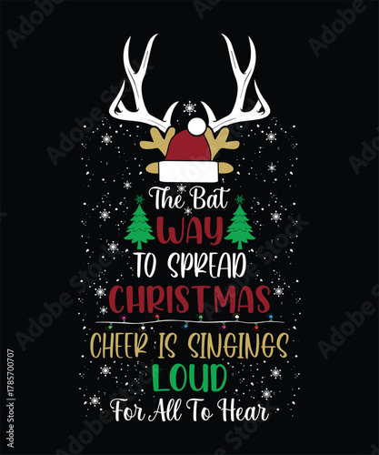 THE BAT WAY TO SPREAD CHRISTMAS CHEER IS SINGINGS LOUD FOR ALL TO HEAR TSHIRT DESIGN