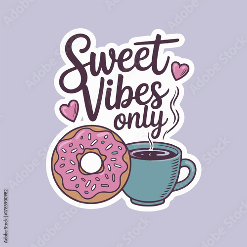 Sweet vibes only sticker featuring a donut with pink frosting and a cup of steaming coffee art