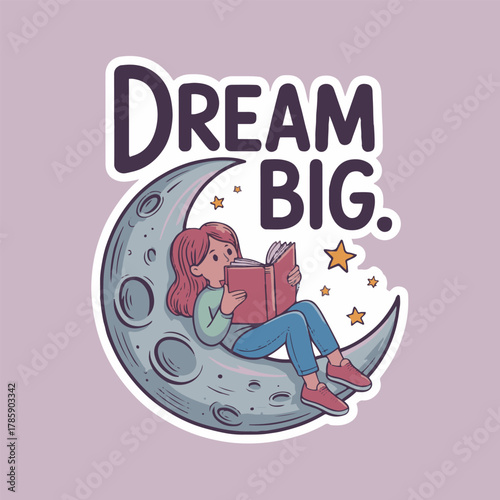 Cartoon girl reading a book while sitting on the moon with the words dream big above her head