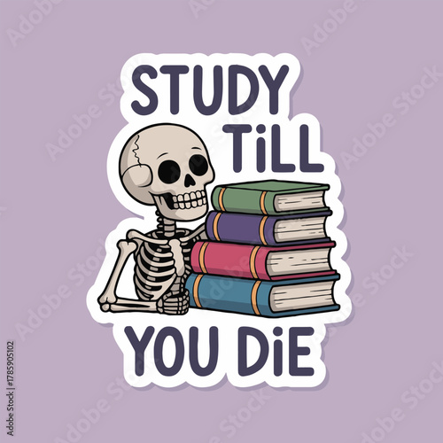 Cartoon skeleton hugging a stack of books with the phrase study till you die on a light purple background