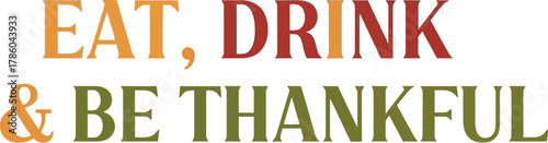 Eat, drink, and be thankful text