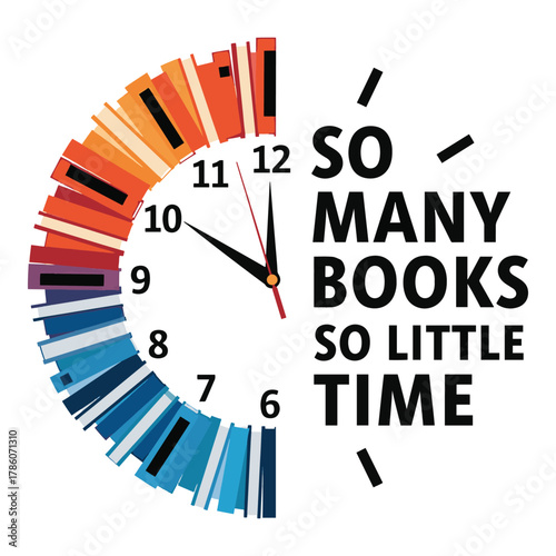 Creative clock face made of colorful books with the inspirational quote so many books so little time