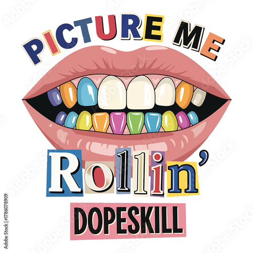 Vibrant lips with colorful grillz and bold text saying picture me rollin dope skill on white background