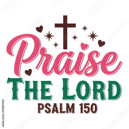 Praise the lord psalm 150 with a christian cross and decorative hearts and stars for religious expression
