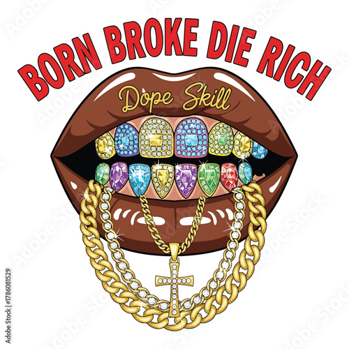 Bold statement lips with diamond encrusted grillz and gold chains proclaiming born broke die rich