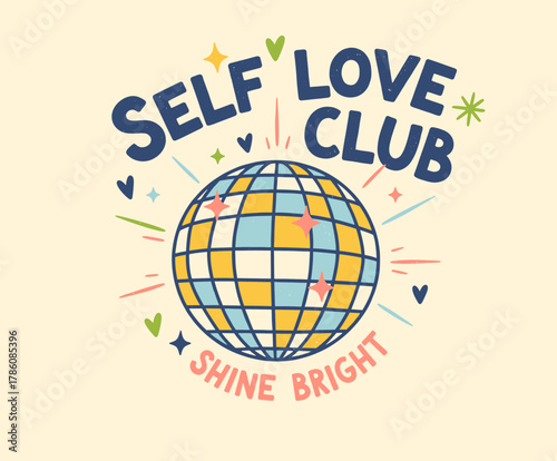 Self Love Club Disco Graphic. Shine Bright Inspirational Art. Retro Motivational T-shirt Print. Groovy Self Care Message. Positive Vibe Disco Ball