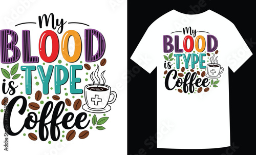 My Blood Type is Coffee Unique Funny Statement Design for Coffee Lovers