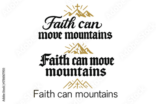 Faith Calligraphy Styles. Faith Can Move Mountains. Create a calligraphy lettering illustration of the phrase: