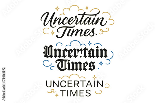 Uncertain Times Calligraphy. Uncertain Times. Create a calligraphy lettering illustration of the phrase: