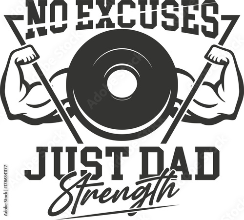 No excuses just dad strength weightlifting graphic isolated on white background