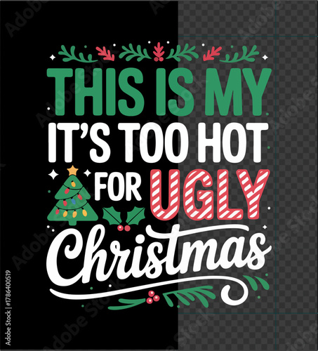 Illustration of this is my its too hot for ugly christmas funny holiday quote with christmas tree and holly
