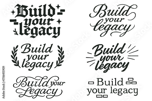 Calligraphy Lettering Styles. Build your legacy. Create a calligraphy lettering illustration of the phrase: