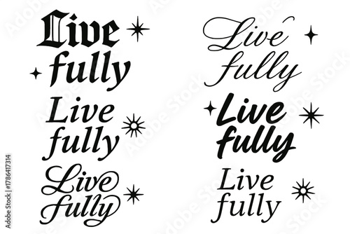 Calligraphy Variations. Live fully. Create a calligraphy lettering illustration of the phrase: Live fully.