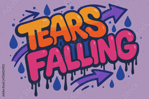 Vibrant Graffiti Tears. Graffiti Simplified ? "Tears Falling" in thick bubble letters, tilted dynamic layout, dripping outlines, flat spray fills, arrows,