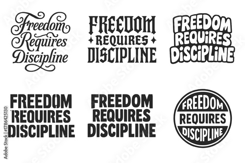Creative Lettering Styles. Freedom Requires Discipline. Set lettering. harmonious lettering variations of the same emblematic concept, each with different
