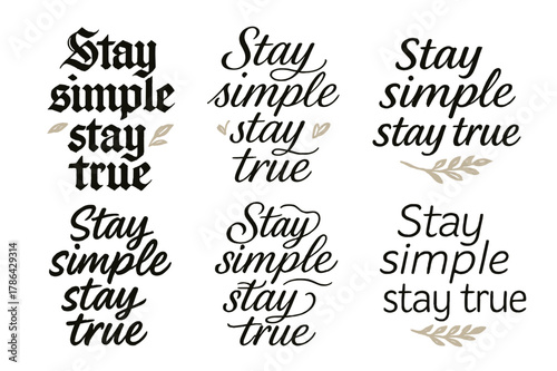 Diverse Calligraphy Styles. Stay simple stay true. Create a calligraphy lettering illustration of the phrase: