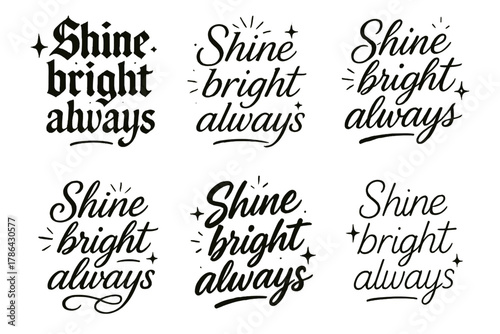 Shine Bright Always. Shine bright always. Create a calligraphy lettering illustration of the phrase: Shine