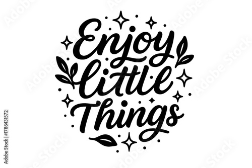 Enjoy the Little Things. ?Enjoy the Little Things?. modern hand lettering, smooth curves, balanced composition