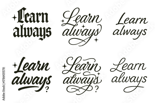 Calligraphy Styles Grid. Learn always. Create a calligraphy lettering illustration of the phrase: Learn always
