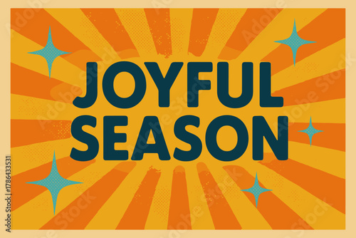 Joyful Retro Vibes. Joyful Season ? Retro Poster; bold rounded sans-serif, centered with halftone rays and