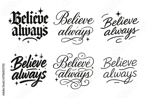 Believe Always Calligraphy Variations. Believe always. Create a calligraphy lettering illustration of the