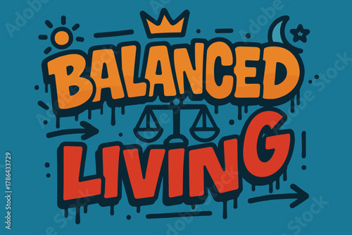 Graffiti Balance Art. Balanced Living ? Graffiti Simplified; lettering: thick bubble/block, tilted; effects: dripping outlines, flat spray fills; background: