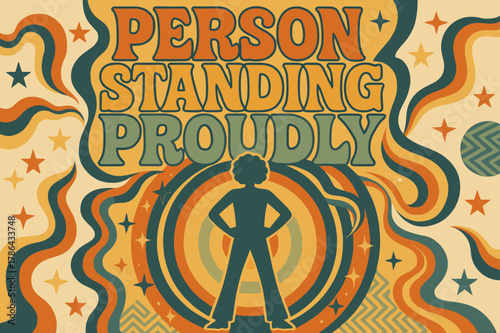 Groovy 70s Poster. 70s Poster ? "Person Standing Proudly" in funky wavy stacked font, warm gradient fills, concentric circle motifs with swirling stars,