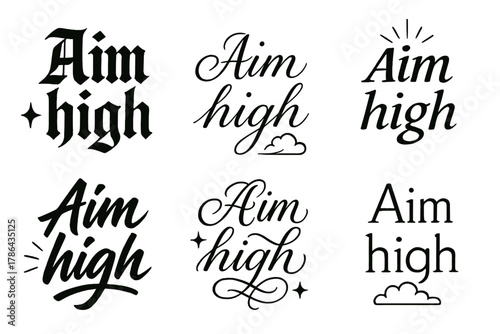 Diverse Calligraphy Styles. Aim high. Create a calligraphy lettering illustration of the phrase: Aim high.