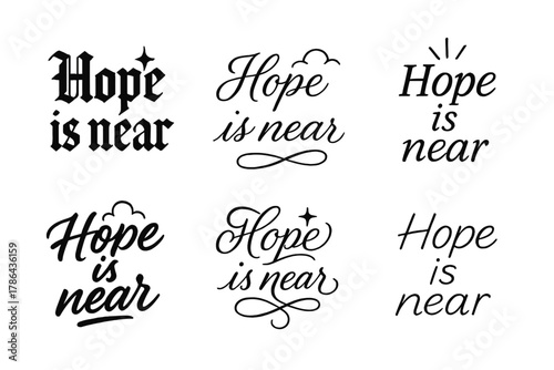 Hope Calligraphy Styles. Hope is near. Create a calligraphy lettering illustration of the phrase: Hope is near