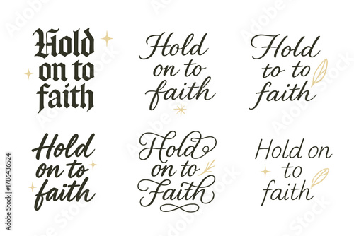 Faith Calligraphy Variations. Hold on to faith. Create a calligraphy lettering illustration of the phrase: