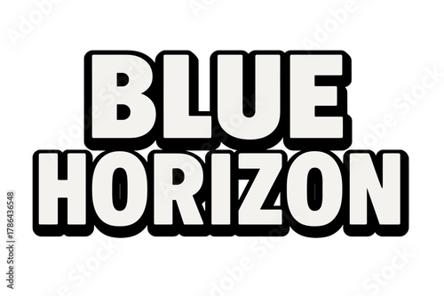 Blue Horizon Typography. Blue Horizon ? Bold Block Lettering: thick uppercase letters with solid outline and
