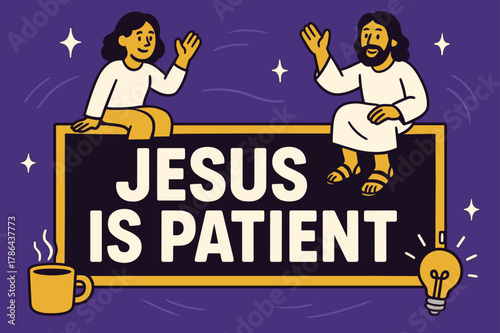 Jesus Is Patient Banner. Jesus Is Patient banner, flat vector illustration, bold oversized text inside rectangular frame banner, cartoon characters sitting and
