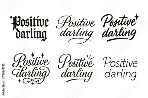 Calligraphy Variations Display. Positive darling. Create a calligraphy lettering illustration of the phrase: