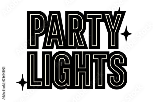 Bold Party Typography. Party Lights ? Bold Block Lettering; thick geometric uppercase font with inner outline