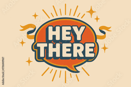 Retro Poster Vibes. Hey There ? Retro Poster; lettering: bold rounded fonts; composition: centered badge; effects: halftone dots, simple drop shadow;
