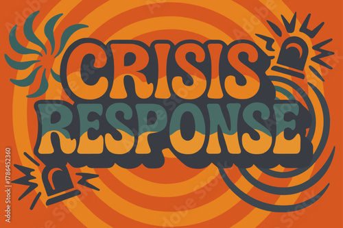 Groovy Crisis Poster. 70s Poster ? "Crisis Response" in funky wavy stacked font, warm gradient fills, concentric circle motifs with swirling emergency and