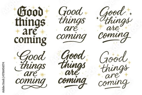 Elegant Calligraphy Styles. Good things are coming. Create a calligraphy lettering illustration of the phrase: