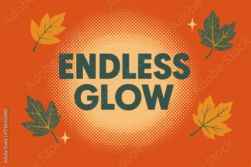 Retro Glow Poster. Endless Glow ? Retro Poster (variant): geometric bold sans-serif centered with halftone