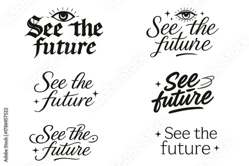 Diverse Calligraphy Styles. See the future. Create a calligraphy lettering illustration of the phrase: See the