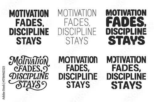 Inspirational Lettering Designs. Motivation fades, discipline stays. Set lettering. harmonious lettering variations of the same emblematic concept, each with