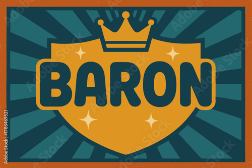 Retro Baron Poster. Retro Poster ? "Baron" in bold rounded font, poster layout with radiating shield and crown lines, halftone textures, sparkles around