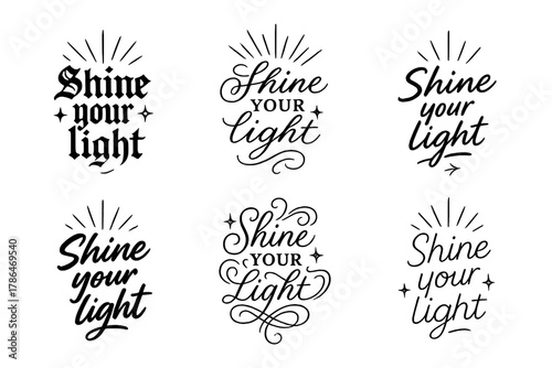 Shine Your Light Variations. Shine your light. Create a calligraphy lettering illustration of the phrase: