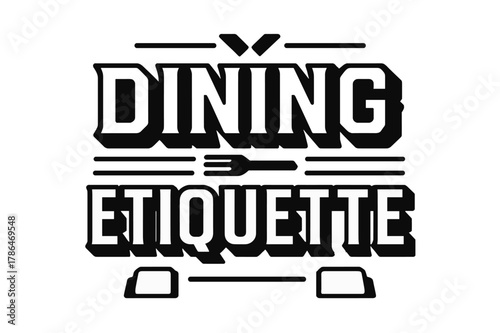 Geometric Dining Etiquette. Dining Etiquette ? bold block geometric lettering; thick uppercase with geometric serifs, heavy outer outline, strong cast shadow;