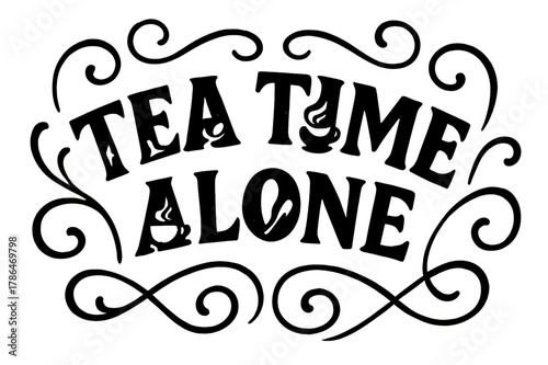 Tea Time Silhouette. Decorative Display Lettering ? "Tea Time Alone" with silhouette letters containing tiny teacups, tea leaves, steam swirls, and spoons,