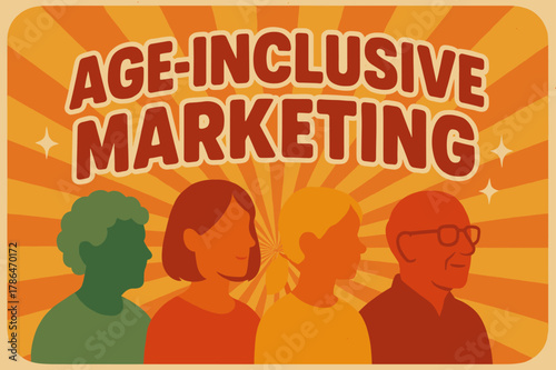 Age-Inclusive Marketing. Retro Poster ? "Age-Inclusive Marketing" in bold rounded font, centered layout with halftone demographic textures and radiating lines,