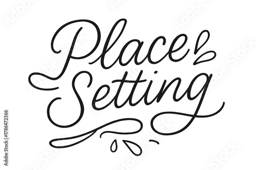 Stylish Dining Calligraphy. Place Setting ? brush script hand-lettering; fluid semi-cursive strokes with thin connectors and fast brush flicks; composition: