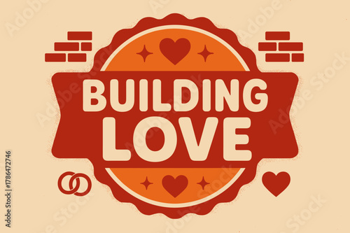 Retro Wedding Celebration. Building Love ? Retro Poster; lettering: bold rounded; composition: ribboned seal with side icons; effects: halftone rim + gentle