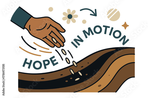 Seeds of Hope. Seeds ? Planting Moment. A hand releases tiny seeds into a furrow; motion lines follow the fall. Label ?hope in motion? arcs across the soil.