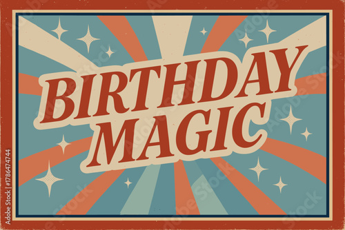 Retro Birthday Magic. Birthday Magic ? Retro Poster; italic serif with halftone sparkles and curved rays;